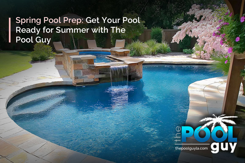 Spring Pool Prep: Get Your Pool Ready for Summer with The Pool Guy