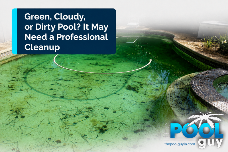 Green, Cloudy, or Dirty Pool? It May Need a Professional Cleanup