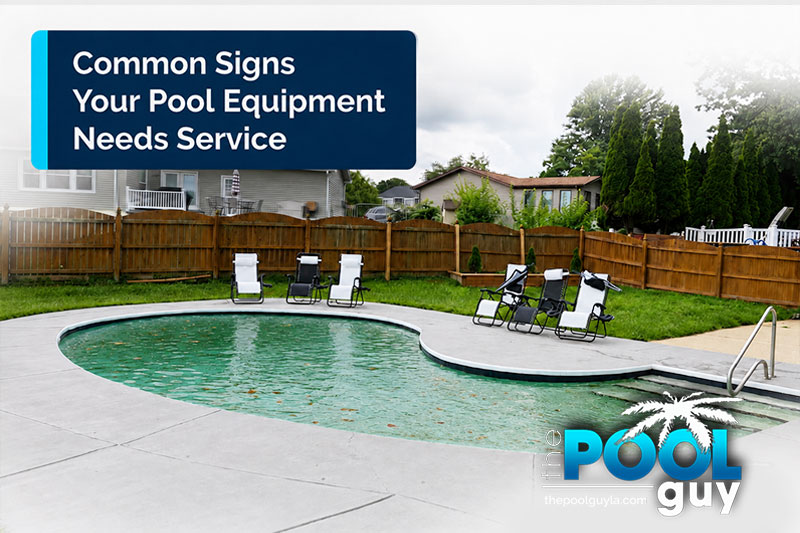 Common Signs Your Pool Equipment Needs Service